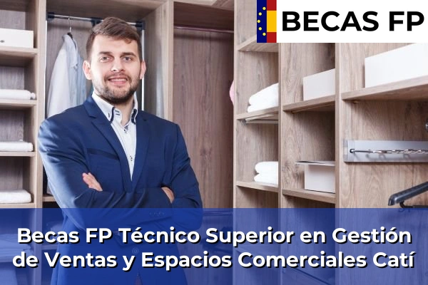 Becas FP Técnico Superior en Gestión de Ventas y Espacios Comerciales en Catí