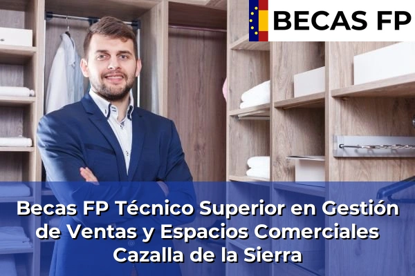 Becas FP Técnico Superior en Gestión de Ventas y Espacios Comerciales en Cazalla de la Sierra