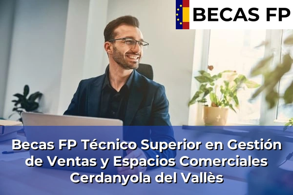 Becas FP Técnico Superior en Gestión de Ventas y Espacios Comerciales en Cerdanyola del Vallès