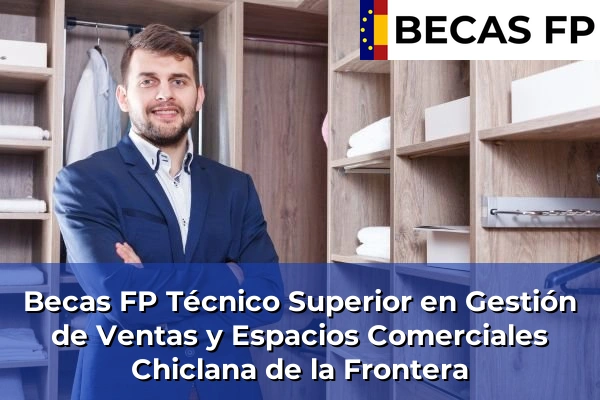 Becas FP Técnico Superior en Gestión de Ventas y Espacios Comerciales en Chiclana de la Frontera