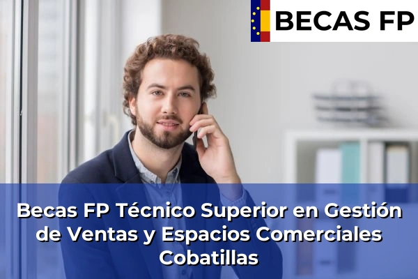 Becas FP Técnico Superior en Gestión de Ventas y Espacios Comerciales en Cobatillas