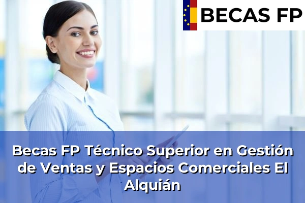 Becas FP Técnico Superior en Gestión de Ventas y Espacios Comerciales en El Alquián