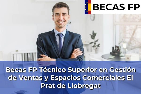 Becas FP Técnico Superior en Gestión de Ventas y Espacios Comerciales en El Prat de Llobregat