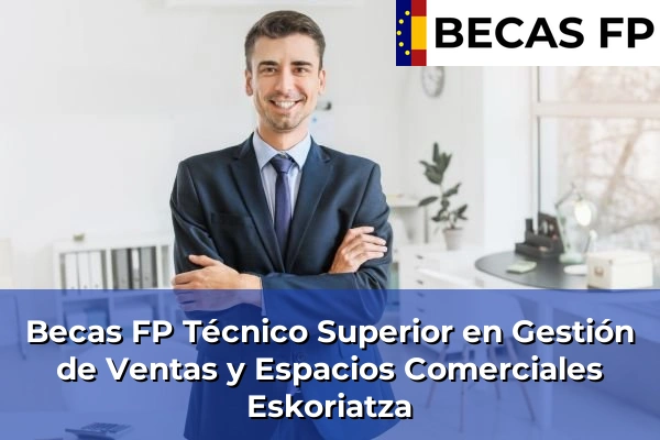 Becas FP Técnico Superior en Gestión de Ventas y Espacios Comerciales en Eskoriatza