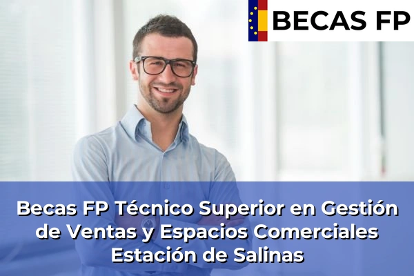 Becas FP Técnico Superior en Gestión de Ventas y Espacios Comerciales en Estación de Salinas