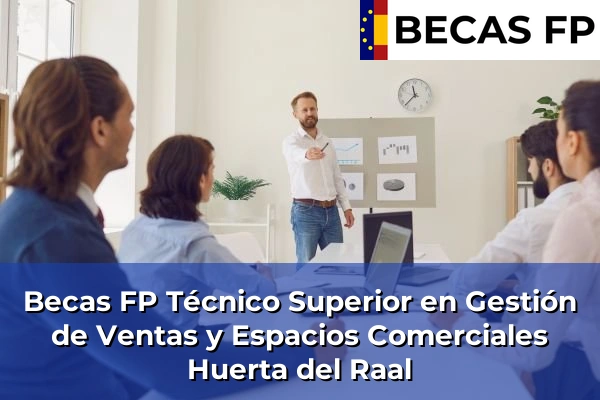 Becas FP Técnico Superior en Gestión de Ventas y Espacios Comerciales en Huerta del Raal