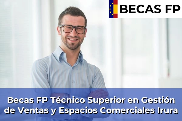 Becas FP Técnico Superior en Gestión de Ventas y Espacios Comerciales en Irura