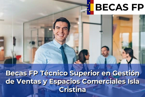 Becas FP Técnico Superior en Gestión de Ventas y Espacios Comerciales en Isla Cristina