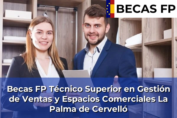 Becas FP Técnico Superior en Gestión de Ventas y Espacios Comerciales en La Palma de Cervelló