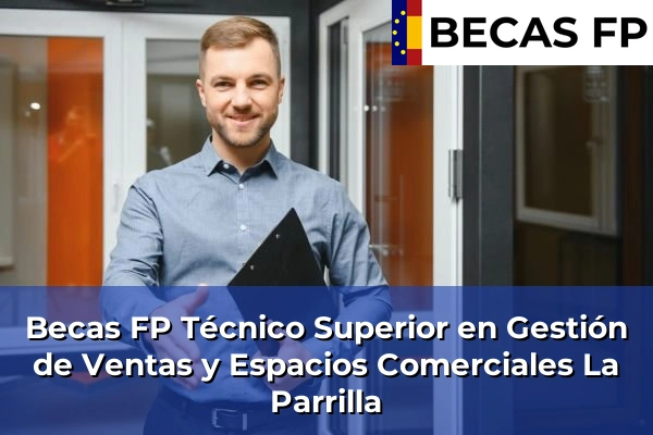Becas FP Técnico Superior en Gestión de Ventas y Espacios Comerciales en La Parrilla