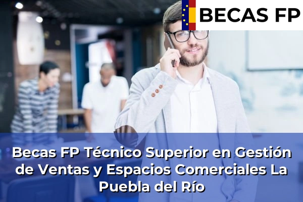 Becas FP Técnico Superior en Gestión de Ventas y Espacios Comerciales en La Puebla del Río