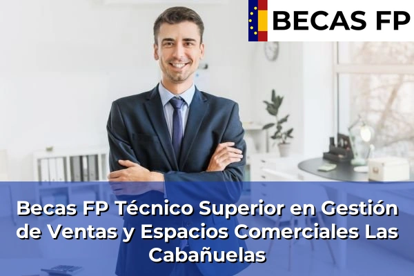 Becas FP Técnico Superior en Gestión de Ventas y Espacios Comerciales en Las Cabañuelas