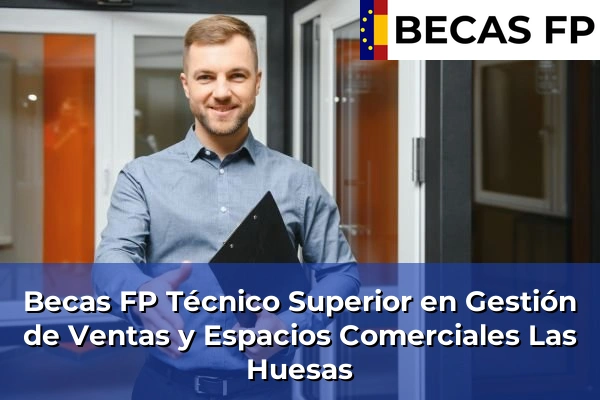 Becas FP Técnico Superior en Gestión de Ventas y Espacios Comerciales en Las Huesas