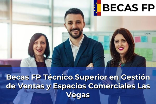 Becas FP Técnico Superior en Gestión de Ventas y Espacios Comerciales en Las Vegas