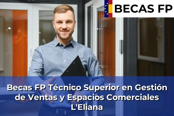Becas FP Técnico Superior en Gestión de Ventas y Espacios Comerciales en Valencia 101 Becas FP Técnico Superior en Gestión de Ventas y Espacios Comerciales en L'Eliana