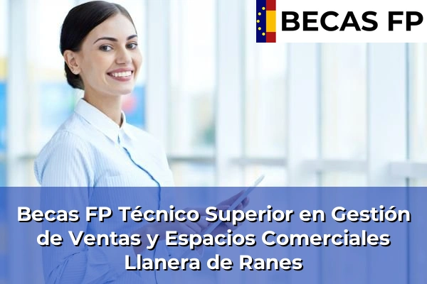 Becas FP Técnico Superior en Gestión de Ventas y Espacios Comerciales en Valencia 112 Becas FP Técnico Superior en Gestión de Ventas y Espacios Comerciales en Llanera de Ranes