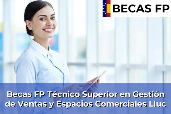 Becas FP Técnico Superior en Gestión de Ventas y Espacios Comerciales en Lluc
