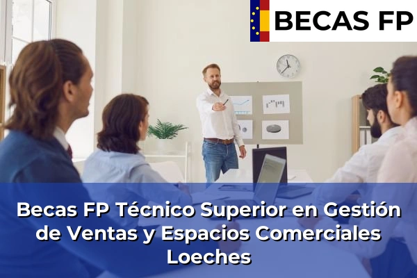 Becas FP Técnico Superior en Gestión de Ventas y Espacios Comerciales en Loeches