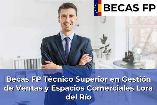 Becas FP Técnico Superior en Gestión de Ventas y Espacios Comerciales en Lora del Río