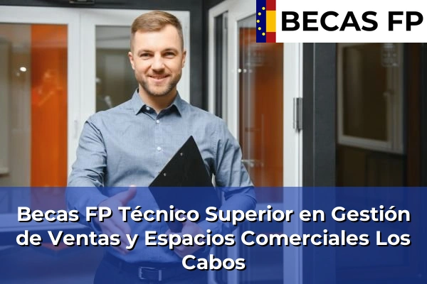 Becas FP Técnico Superior en Gestión de Ventas y Espacios Comerciales en Los Cabos