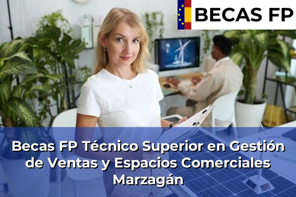 Becas FP Técnico Superior en Gestión de Ventas y Espacios Comerciales en Marzagán