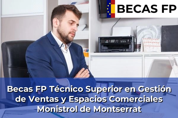Becas FP Técnico Superior en Gestión de Ventas y Espacios Comerciales en Monistrol de Montserrat