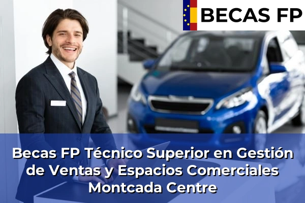 Becas FP Técnico Superior en Gestión de Ventas y Espacios Comerciales en Montcada Centre