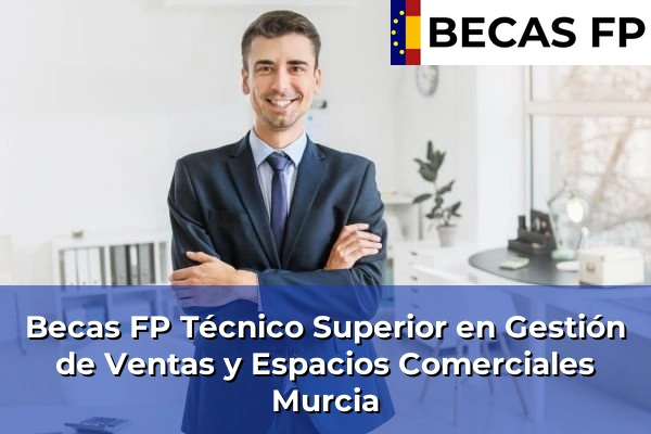 Becas FP Técnico Superior en Gestión de Ventas y Espacios Comerciales en Murcia