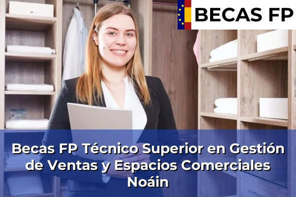 Becas FP Técnico Superior en Gestión de Ventas y Espacios Comerciales en Noáin