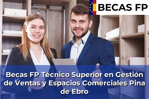 Becas FP Técnico Superior en Gestión de Ventas y Espacios Comerciales en Pina de Ebro