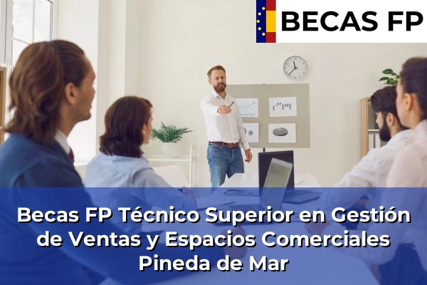Becas FP Técnico Superior en Gestión de Ventas y Espacios Comerciales en Pineda de Mar