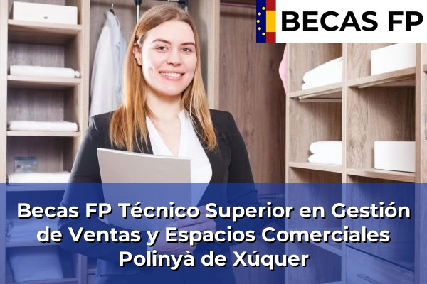 Becas FP Técnico Superior en Gestión de Ventas y Espacios Comerciales en Valencia 148 Becas FP Técnico Superior en Gestión de Ventas y Espacios Comerciales en Polinyà de Xúquer