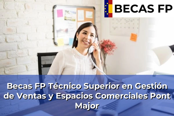 Becas FP Técnico Superior en Gestión de Ventas y Espacios Comerciales en Pont Major