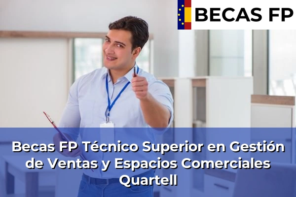 Becas FP Técnico Superior en Gestión de Ventas y Espacios Comerciales en Valencia 153 Becas FP Técnico Superior en Gestión de Ventas y Espacios Comerciales en Quartell