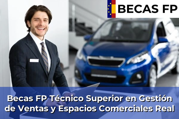 Becas FP Técnico Superior en Gestión de Ventas y Espacios Comerciales en Valencia 157 Becas FP Técnico Superior en Gestión de Ventas y Espacios Comerciales en Real