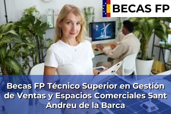 Becas FP Técnico Superior en Gestión de Ventas y Espacios Comerciales en Sant Andreu de la Barca