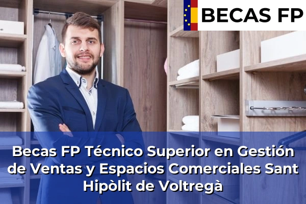 Becas FP Técnico Superior en Gestión de Ventas y Espacios Comerciales en Sant Hipòlit de Voltregà