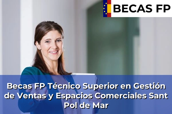 Becas FP Técnico Superior en Gestión de Ventas y Espacios Comerciales en Sant Pol de Mar