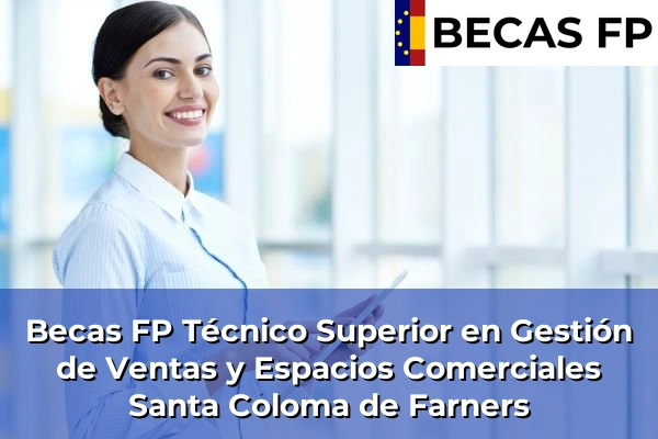 Becas FP Técnico Superior en Gestión de Ventas y Espacios Comerciales en Santa Coloma de Farners