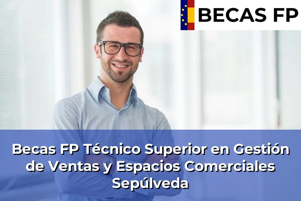 Becas FP Técnico Superior en Gestión de Ventas y Espacios Comerciales en Sepúlveda