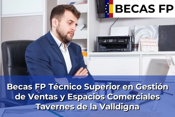 Becas FP Técnico Superior en Gestión de Ventas y Espacios Comerciales en Valencia 178 Becas FP Técnico Superior en Gestión de Ventas y Espacios Comerciales en Tavernes de la Valldigna