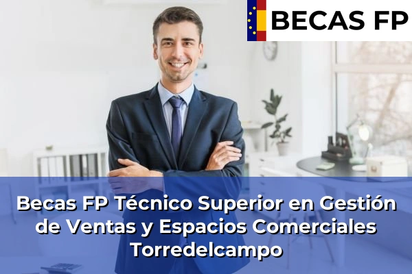 Becas FP Técnico Superior en Gestión de Ventas y Espacios Comerciales en Torredelcampo