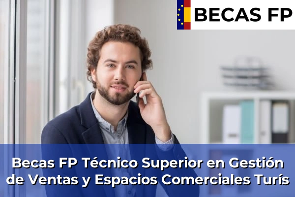 Becas FP Técnico Superior en Gestión de Ventas y Espacios Comerciales en Valencia 181 Becas FP Técnico Superior en Gestión de Ventas y Espacios Comerciales en Turís