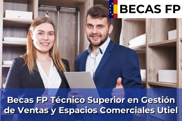 Becas FP Técnico Superior en Gestión de Ventas y Espacios Comerciales en Valencia 182 Becas FP Técnico Superior en Gestión de Ventas y Espacios Comerciales en Utiel
