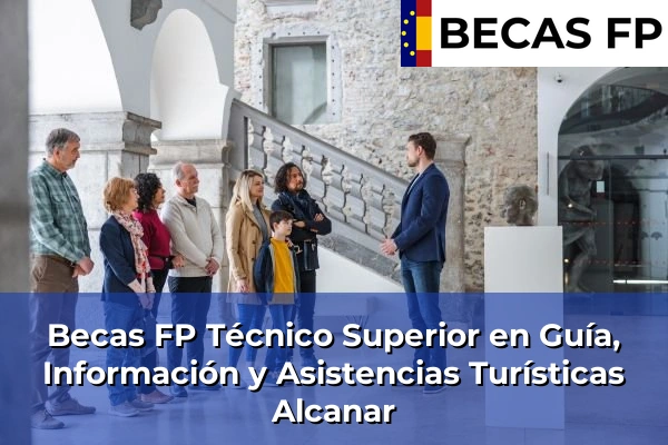Becas FP Técnico Superior en Guía, Información y Asistencias Turísticas en Alcanar