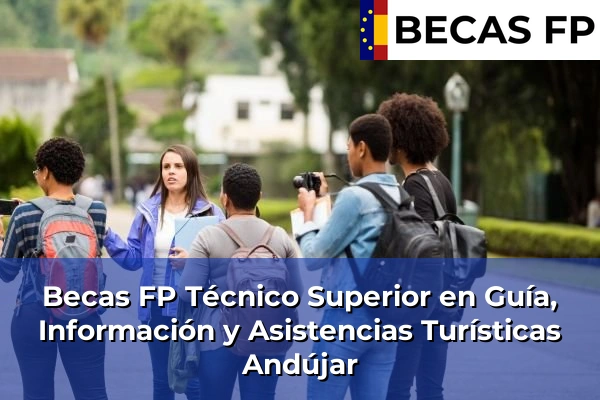 Becas FP Técnico Superior en Guía, Información y Asistencias Turísticas en Andújar