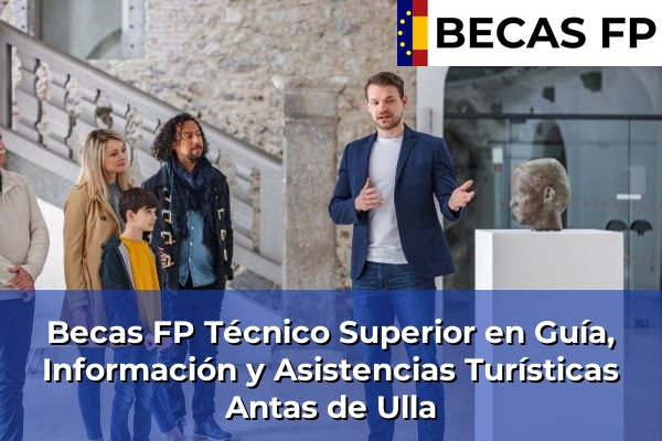 Becas FP Técnico Superior en Guía, Información y Asistencias Turísticas en Antas de Ulla