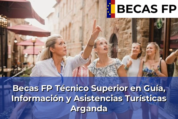 Becas FP Técnico Superior en Guía, Información y Asistencias Turísticas en Madrid 9 Becas FP Técnico Superior en Guía, Información y Asistencias Turísticas en Arganda