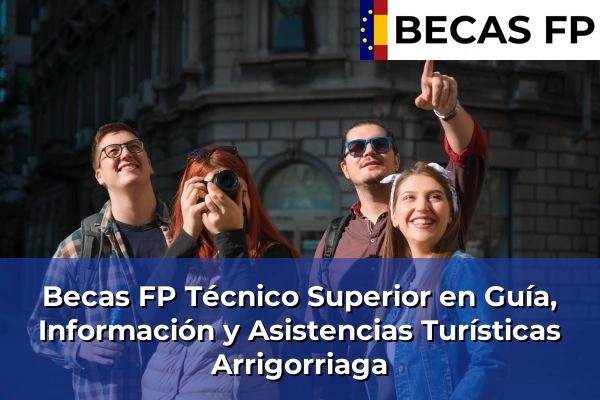 Becas FP Técnico Superior en Guía, Información y Asistencias Turísticas en Arrigorriaga