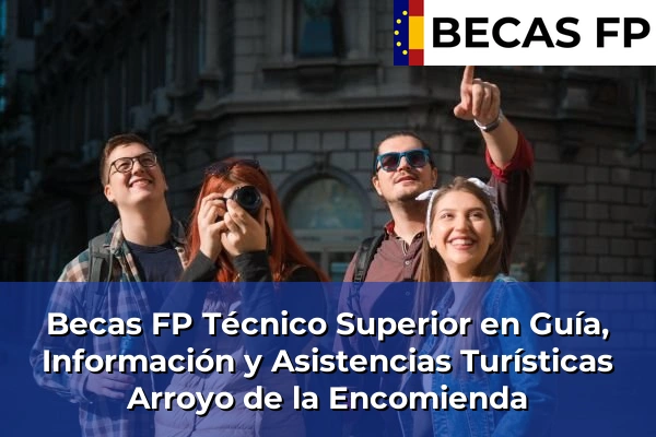 Becas FP Técnico Superior en Guía, Información y Asistencias Turísticas en Arroyo de la Encomienda